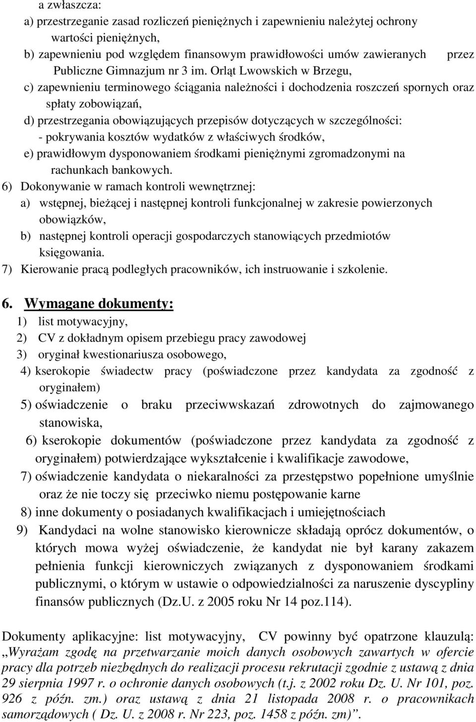 Orląt Lwowskich w Brzegu, c) zapewnieniu terminowego ściągania należności i dochodzenia roszczeń spornych oraz spłaty zobowiązań, d) przestrzegania obowiązujących przepisów dotyczących w