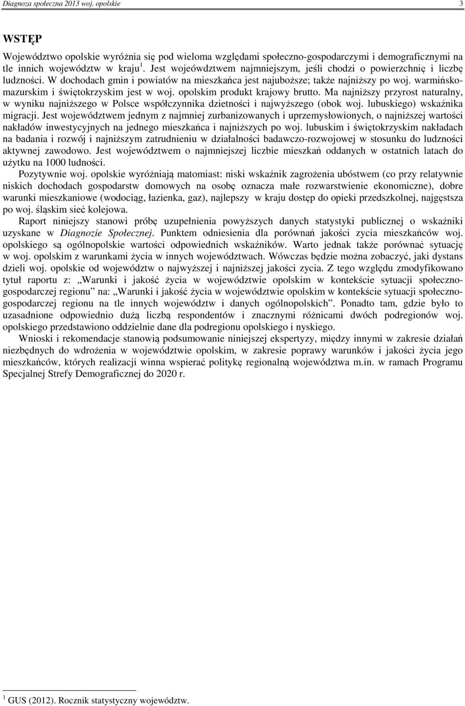 warmińskomazurskim i świętokrzyskim jest w woj. opolskim produkt krajowy brutto. Ma najniższy przyrost naturalny, w wyniku najniższego w Polsce współczynnika dzietności i najwyższego (obok woj.