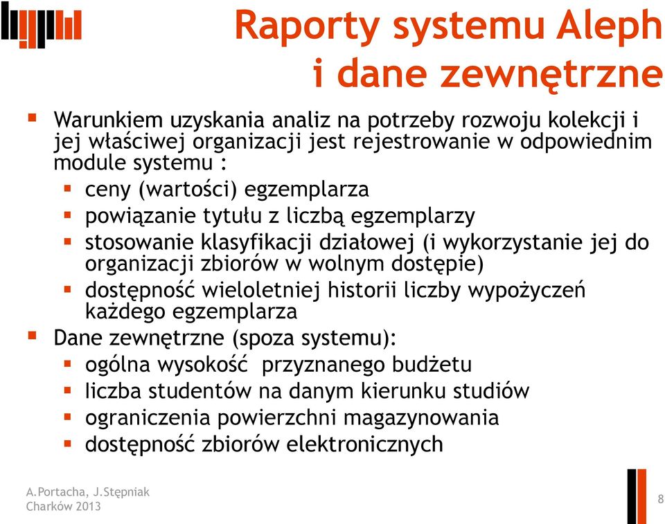 jej do organizacji zbiorów w wolnym dostępie) dostępność wieloletniej historii liczby wypożyczeń każdego egzemplarza Dane zewnętrzne (spoza