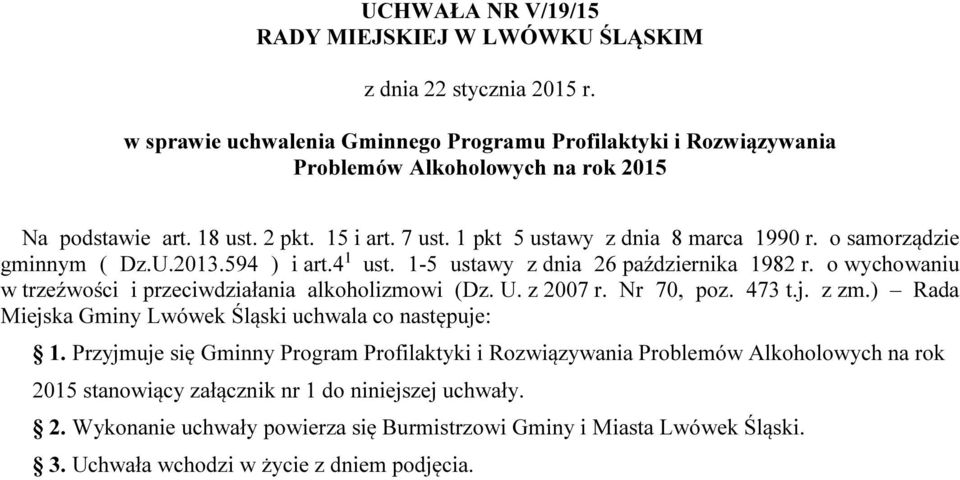 o wychowaniu w trzeźwości i przeciwdziałania alkoholizmowi (Dz. U. z 2007 r. Nr 70, poz. 473 t.j. z zm.) Rada Miejska Gminy Lwówek Śląski uchwala co następuje: 1.