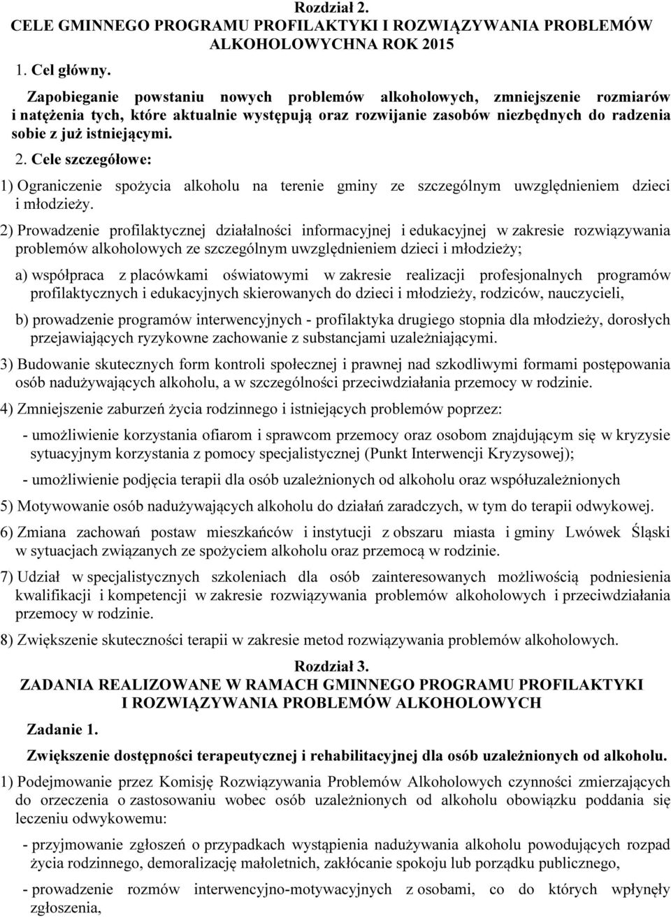 Cele szczegółowe: 1) Ograniczenie spożycia alkoholu na terenie gminy ze szczególnym uwzględnieniem dzieci i młodzieży.