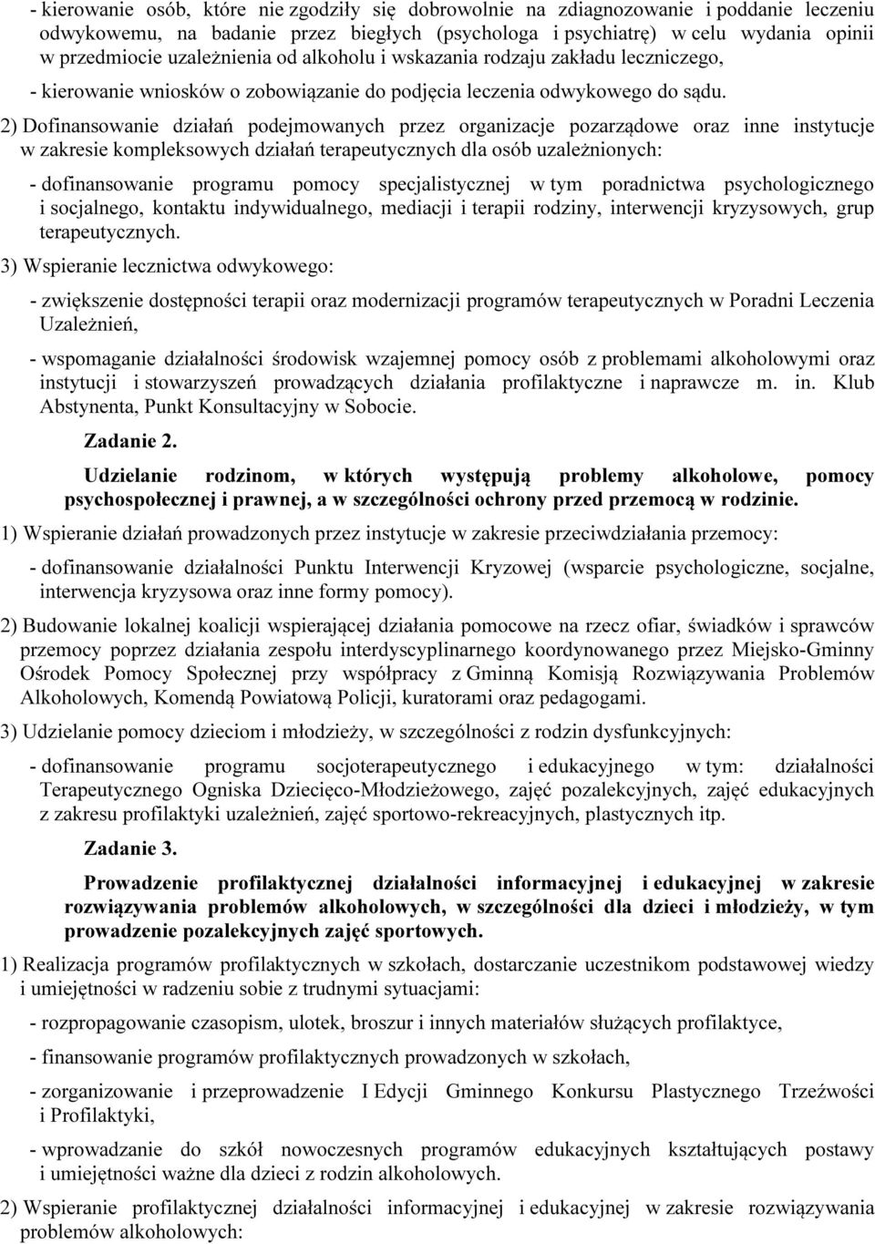 2) Dofinansowanie działań podejmowanych przez organizacje pozarządowe oraz inne instytucje w zakresie kompleksowych działań terapeutycznych dla osób uzależnionych: - dofinansowanie programu pomocy