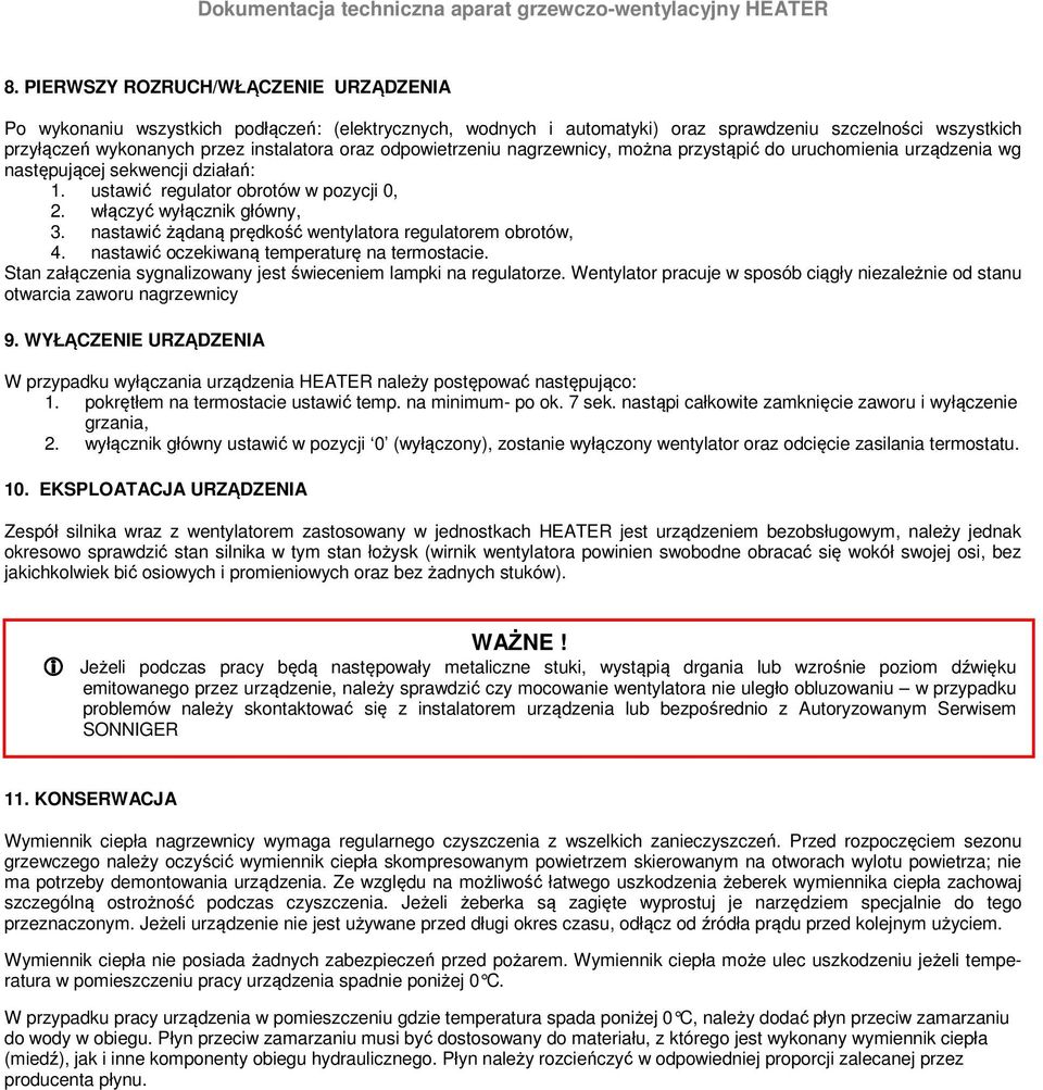 nastawić żądaną prędkość wentylatora regulatorem obrotów, 4. nastawić oczekiwaną temperaturę na termostacie. Stan załączenia sygnalizowany jest świeceniem lampki na regulatorze.