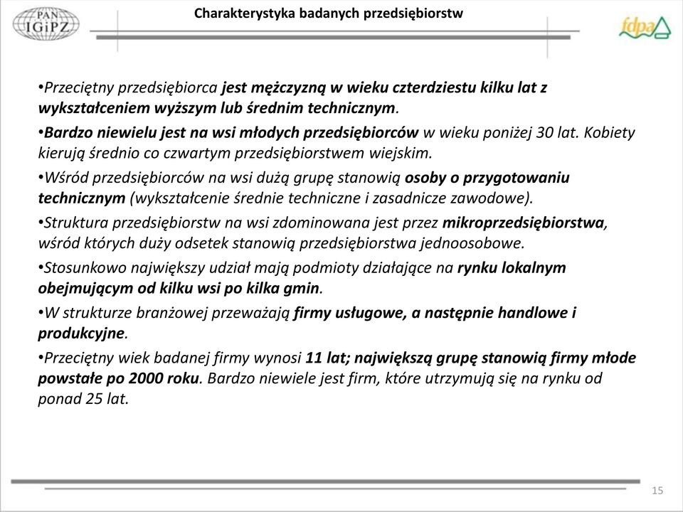 Wśród przedsiębiorców na wsi dużą grupę stanowią osoby o przygotowaniu technicznym (wykształcenie średnie techniczne i zasadnicze zawodowe).