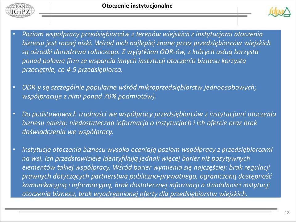 Z wyjątkiem ODR-ów, z których usług korzysta ponad połowa firm ze wsparcia innych instytucji otoczenia biznesu korzysta przeciętnie, co 4-5 przedsiębiorca.