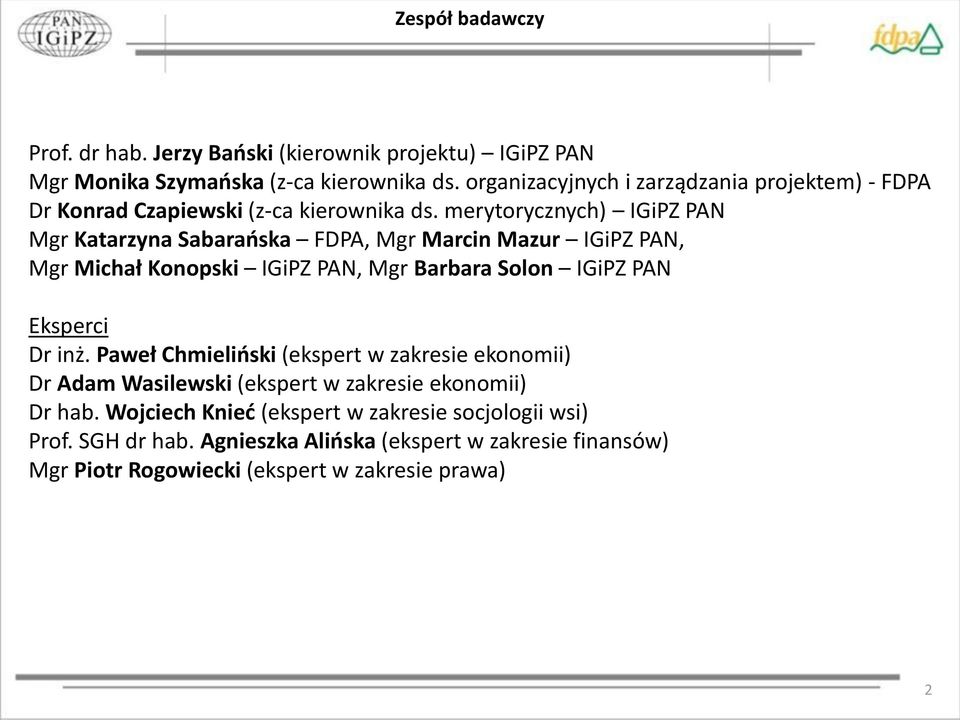 merytorycznych) IGiPZ PAN Mgr Katarzyna Sabarańska FDPA, Mgr Marcin Mazur IGiPZ PAN, Mgr Michał Konopski IGiPZ PAN, Mgr Barbara Solon IGiPZ PAN Eksperci Dr inż.