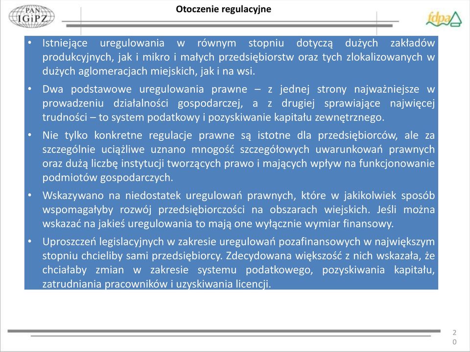 Dwa podstawowe uregulowania prawne z jednej strony najważniejsze w prowadzeniu działalności gospodarczej, a z drugiej sprawiające najwięcej trudności to system podatkowy i pozyskiwanie kapitału