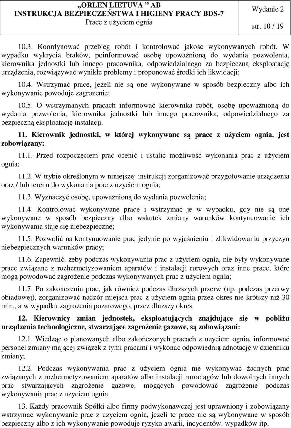 wynikłe problemy i proponować środki ich likwidacji; 10.4. Wstrzymać prace, jeżeli nie są one wykonywane w sposób bezpieczny albo ich wykonywanie powoduje zagrożenie; 10.5.