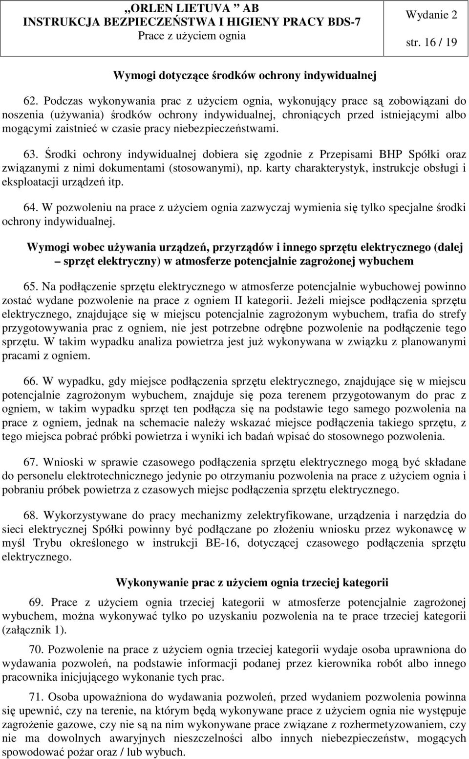 niebezpieczeństwami. 63. Środki ochrony indywidualnej dobiera się zgodnie z Przepisami BHP Spółki oraz związanymi z nimi dokumentami (stosowanymi), np.