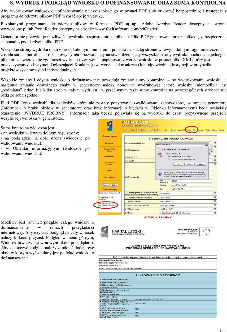 foxitsoftware.com/pdf/leader. Generator nie przewiduje moŝliwości wydruku bezpośrednio z aplikacji. Pliki PDF generowane przez aplikację zabezpieczone są ponadto przed edycją pliku PDF.