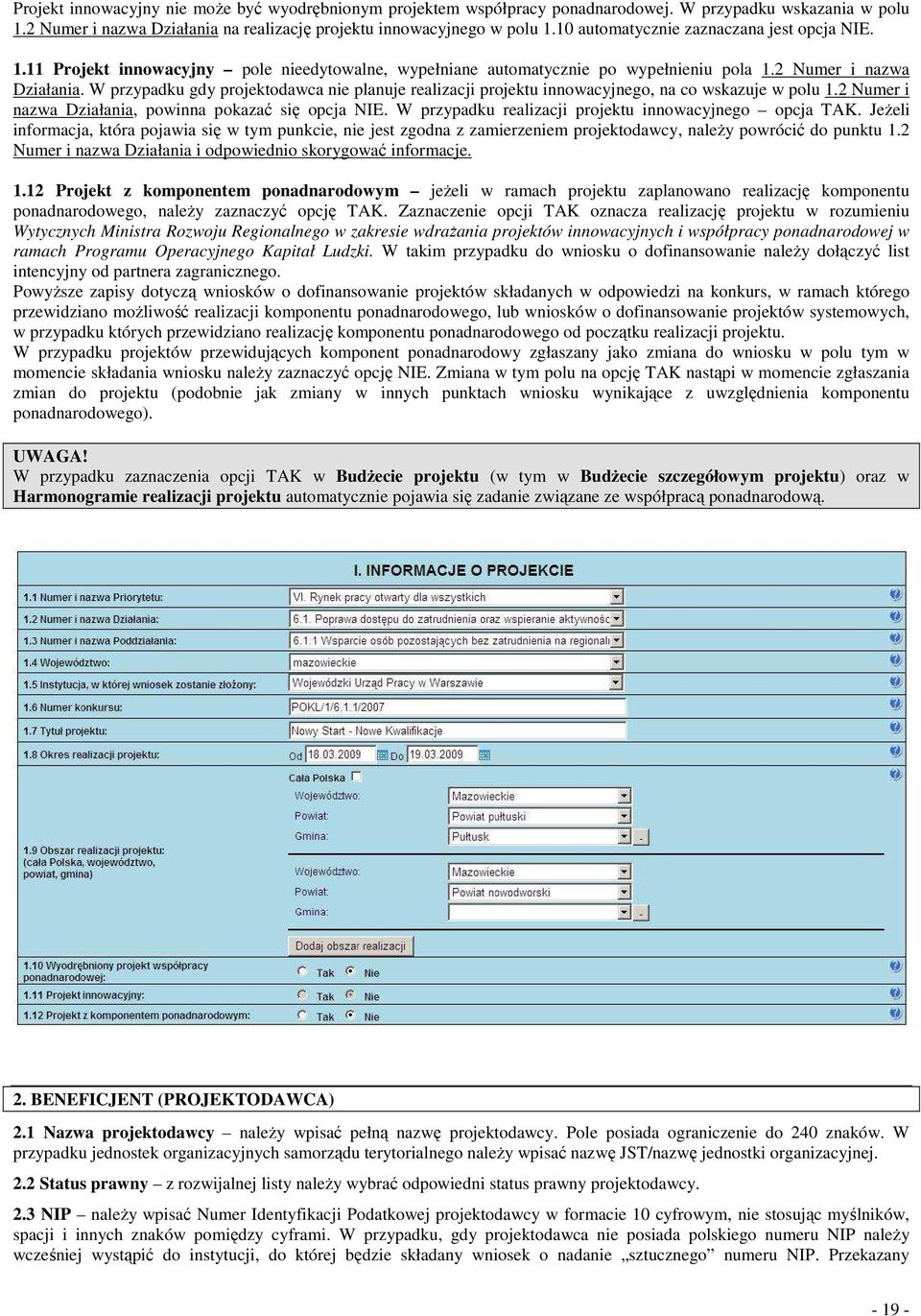 W przypadku gdy projektodawca nie planuje realizacji projektu innowacyjnego, na co wskazuje w polu 1.2 Numer i nazwa Działania, powinna pokazać się opcja NIE.