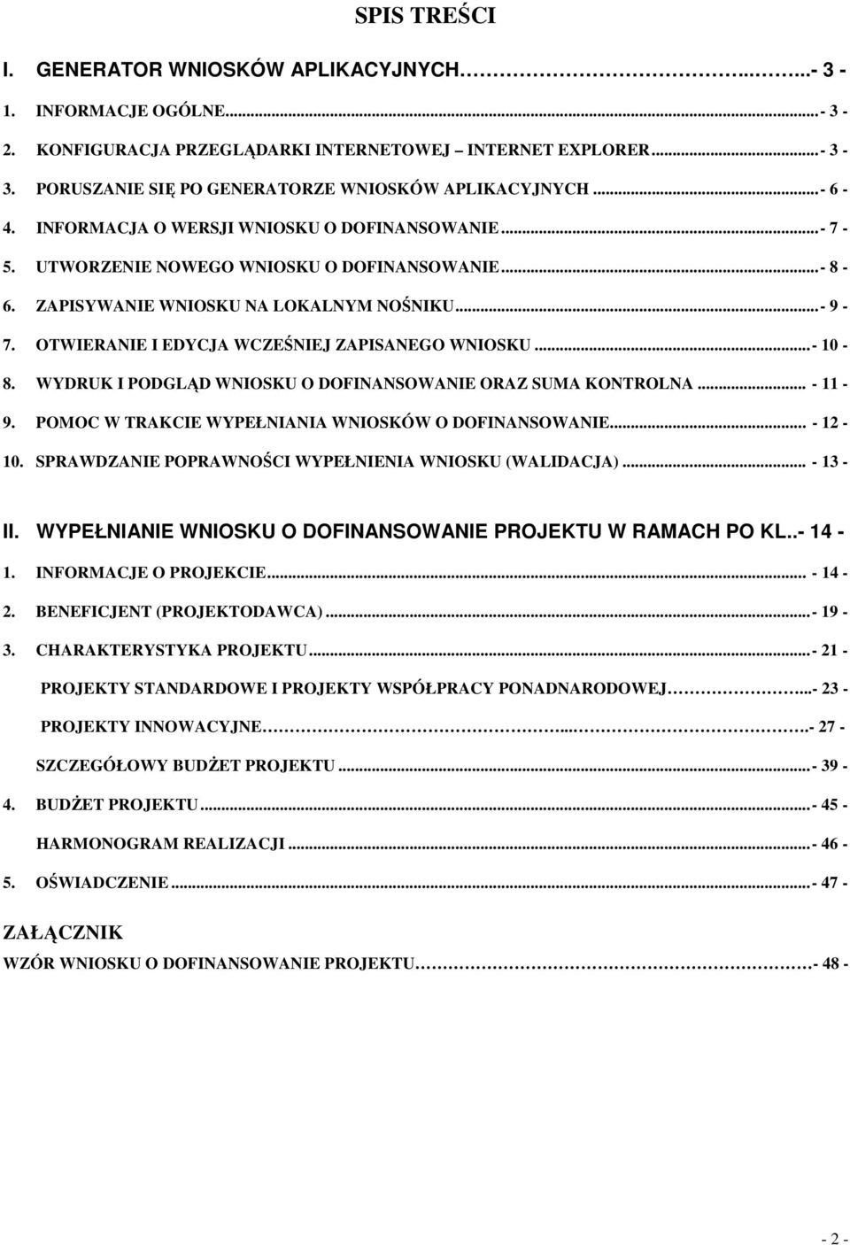 ZAPISYWANIE WNIOSKU NA LOKALNYM NOŚNIKU...- 9-7. OTWIERANIE I EDYCJA WCZEŚNIEJ ZAPISANEGO WNIOSKU...- 10-8. WYDRUK I PODGLĄD WNIOSKU O DOFINANSOWANIE ORAZ SUMA KONTROLNA... - 11-9.