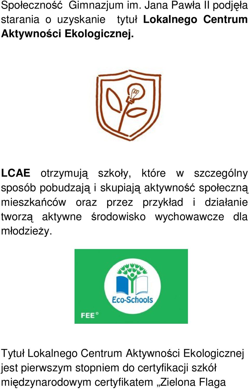 LCAE otrzymują szkoły, które w szczególny sposób pobudzają i skupiają aktywność społeczną mieszkańców oraz