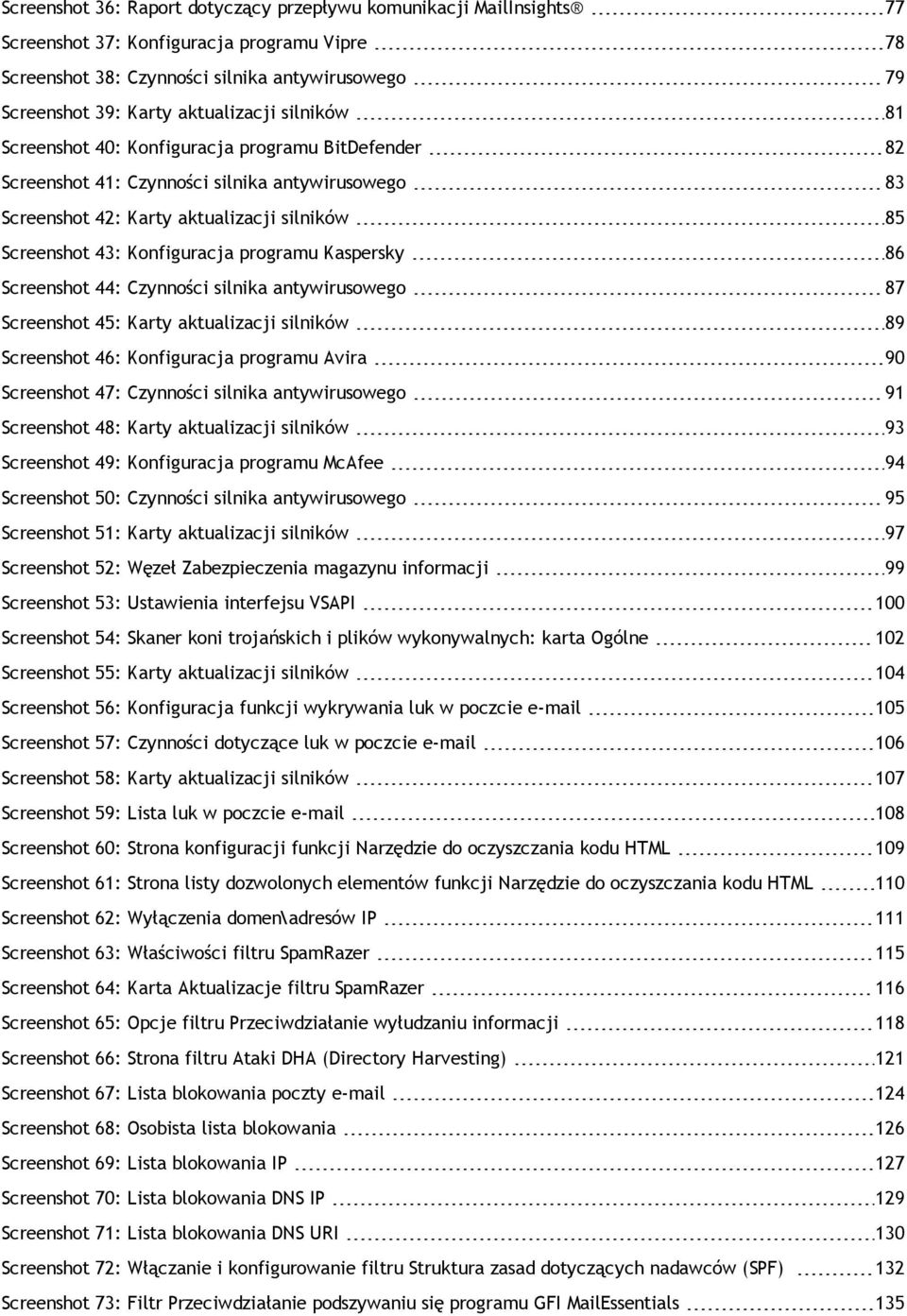 Konfiguracja programu Kaspersky 86 Screenshot 44: Czynności silnika antywirusowego 87 Screenshot 45: Karty aktualizacji silników 89 Screenshot 46: Konfiguracja programu Avira 90 Screenshot 47: