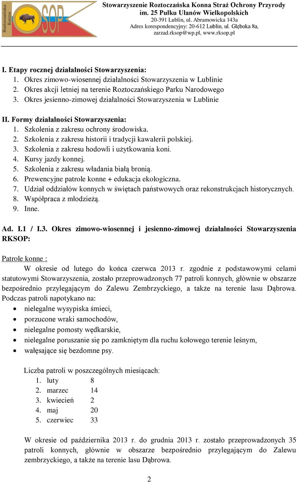 Szkolenia z zakresu historii i tradycji kawalerii polskiej. 3. Szkolenia z zakresu hodowli i użytkowania koni. 4. Kursy jazdy konnej. 5. Szkolenia z zakresu władania białą bronią. 6.