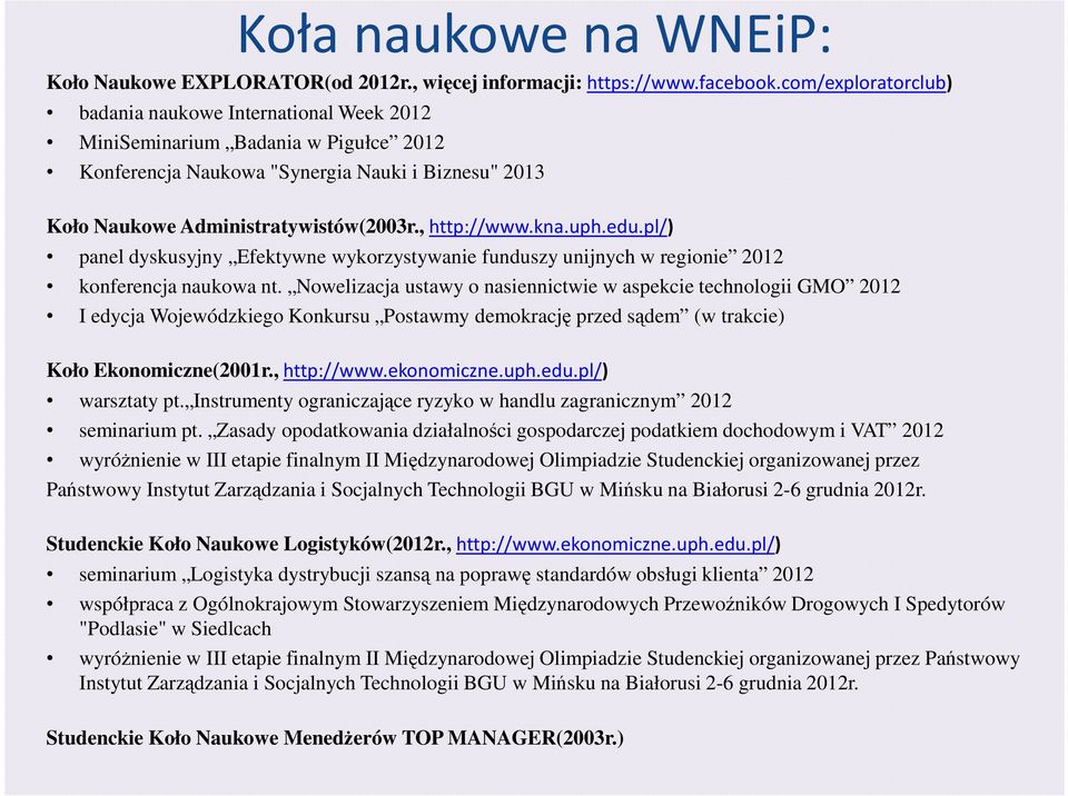 , http://www.kna.uph.edu.pl/) panel dyskusyjny Efektywne wykorzystywanie funduszy unijnych w regionie 2012 konferencja naukowa nt.