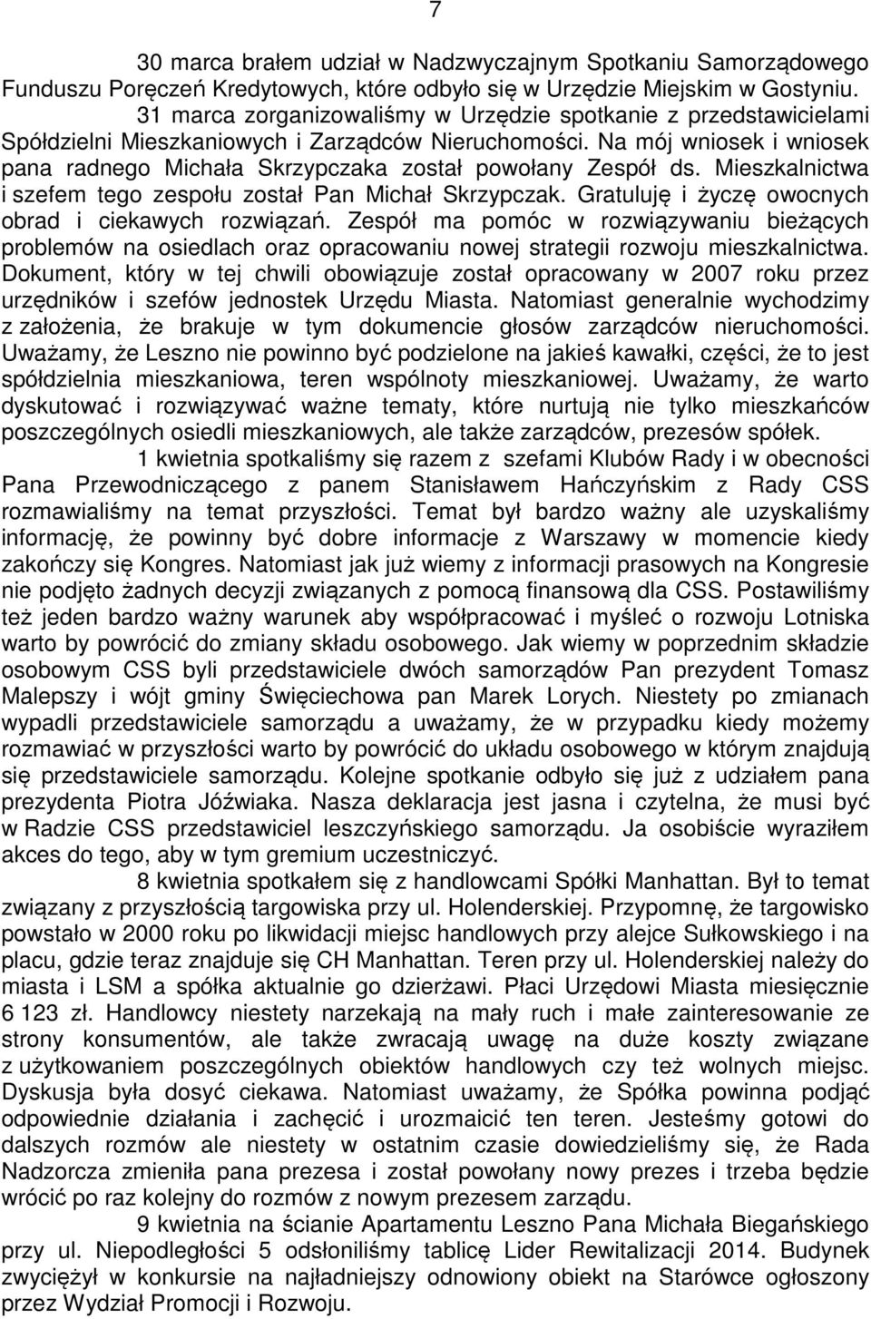 Na mój wniosek i wniosek pana radnego Michała Skrzypczaka został powołany Zespół ds. Mieszkalnictwa i szefem tego zespołu został Pan Michał Skrzypczak.