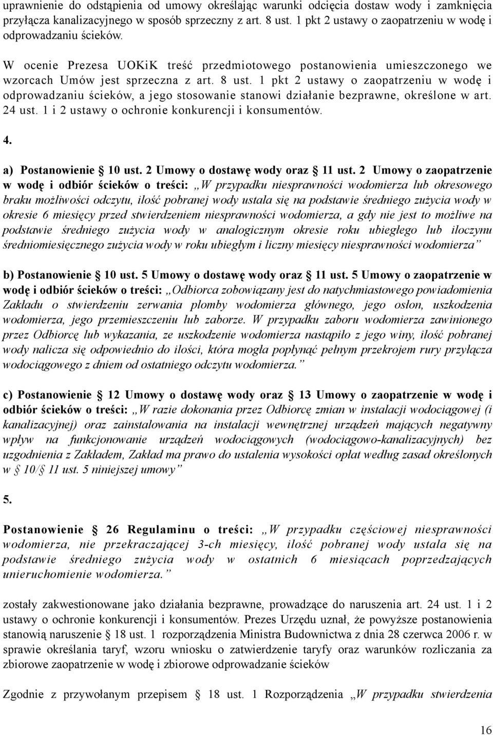 1 pkt 2 ustawy o zaopatrzeniu w wodę i odprowadzaniu ścieków, a jego stosowanie stanowi działanie bezprawne, określone w art. 24 ust. 1 i 2 ustawy o ochronie konkurencji i konsumentów. 4.