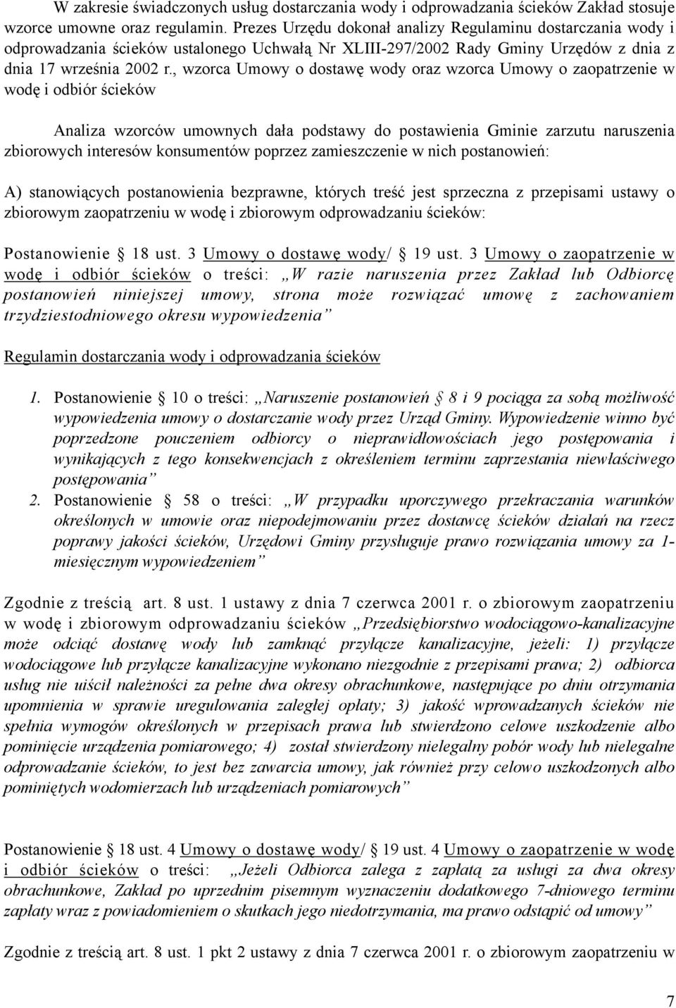 , wzorca Umowy o dostawę wody oraz wzorca Umowy o zaopatrzenie w wodę i odbiór ścieków Analiza wzorców umownych dała podstawy do postawienia Gminie zarzutu naruszenia zbiorowych interesów konsumentów