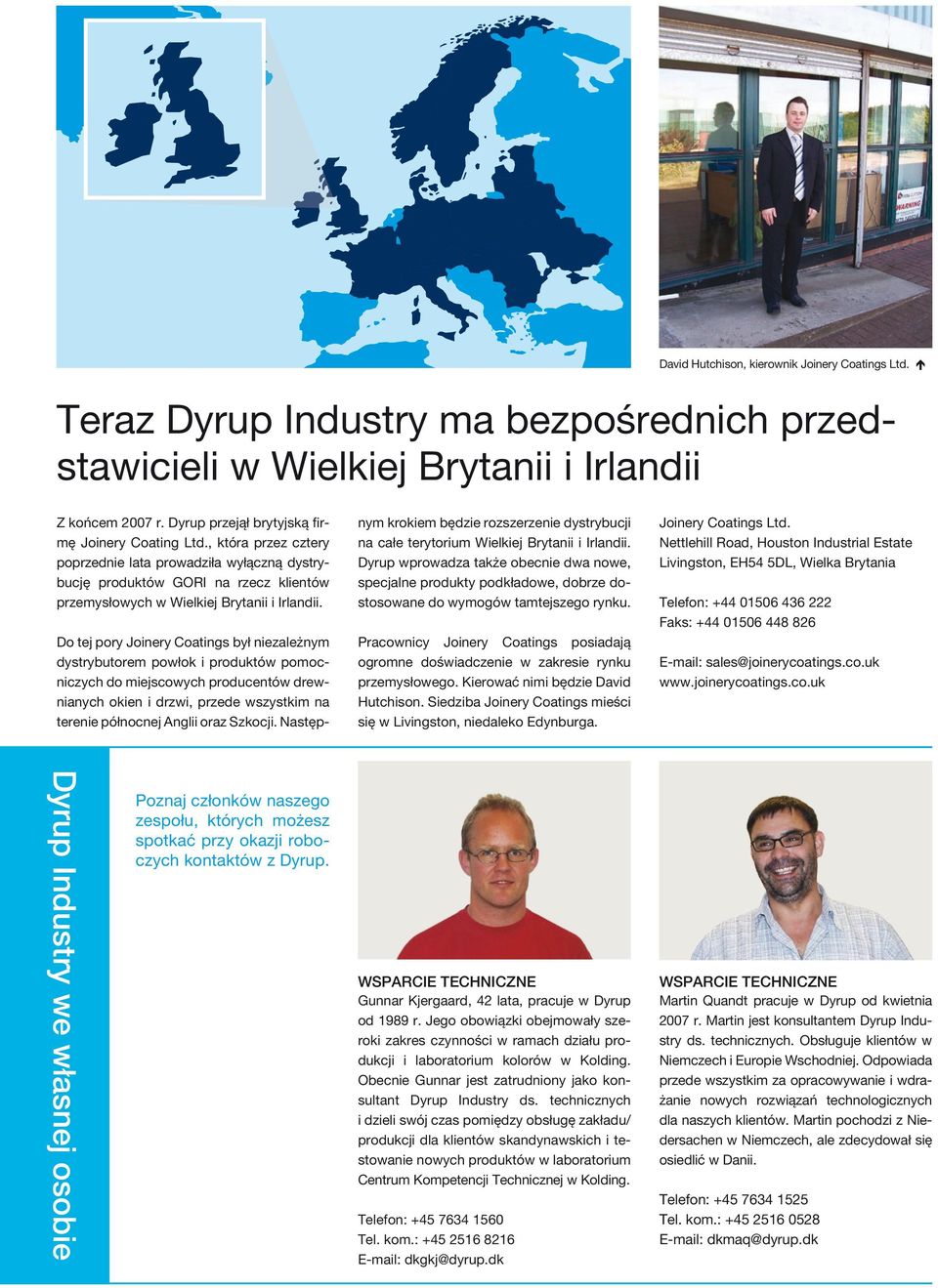 Do tej pory Joinery Coatings był niezależnym dystrybutorem powłok i produktów pomocniczych do miejscowych producentów drewnianych okien i drzwi, przede wszystkim na terenie północnej Anglii oraz