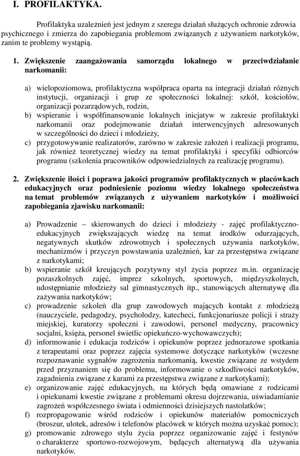 Zwiększenie zaangażowania samorządu lokalnego w przeciwdziałanie narkomanii: a) wielopoziomowa, profilaktyczna współpraca oparta na integracji działań różnych instytucji, organizacji i grup ze