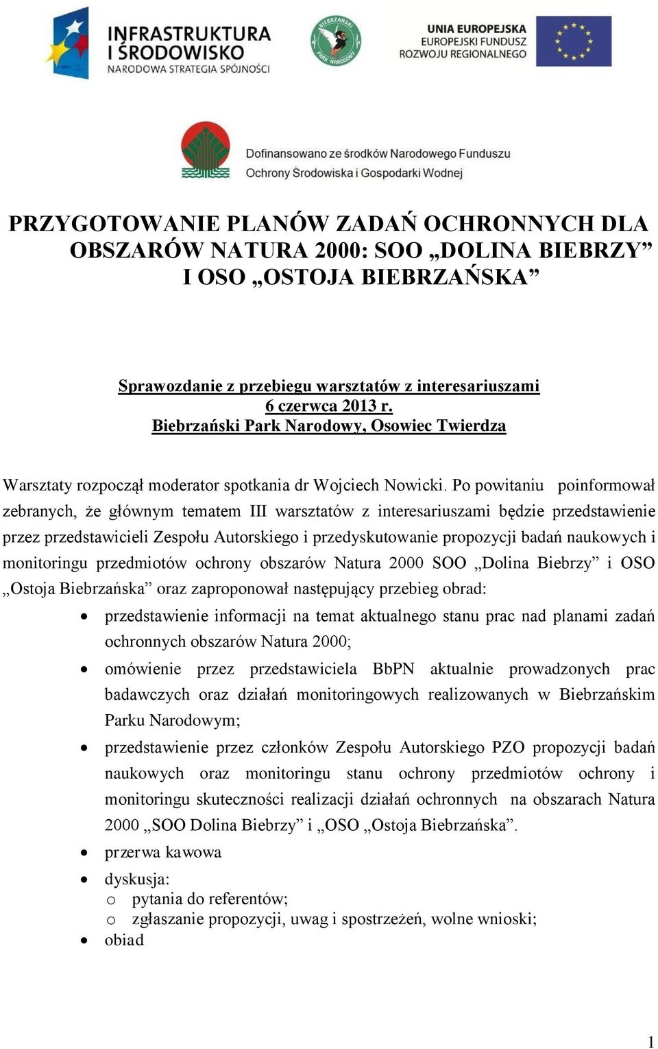 Po powitaniu poinformował zebranych, że głównym tematem III warsztatów z interesariuszami będzie przedstawienie przez przedstawicieli Zespołu Autorskiego i przedyskutowanie propozycji badań naukowych