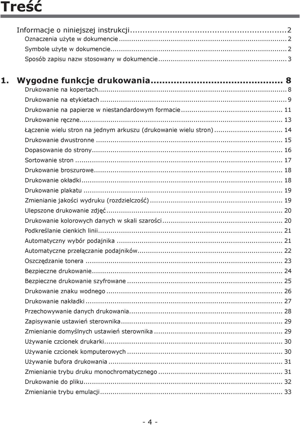 .. 13 Łączenie wielu stron na jednym arkuszu (drukowanie wielu stron)... 14 Drukowanie dwustronne... 15 Dopasowanie do strony... 16 Sortowanie stron... 17 Drukowanie broszurowe... 18 Drukowanie okładki.