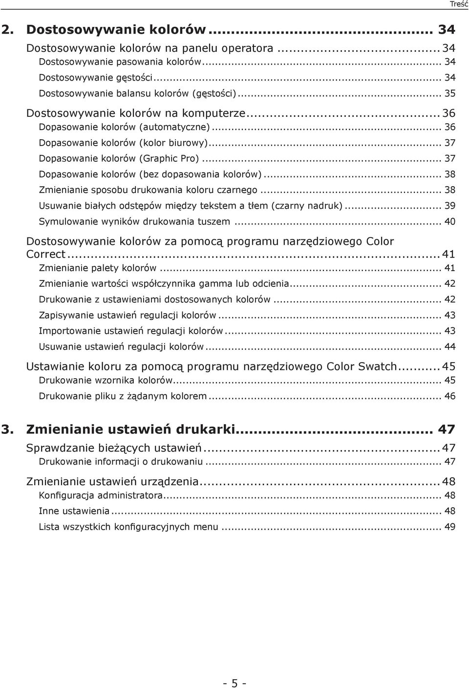 .. 37 Dopasowanie kolorów (bez dopasowania kolorów)... 38 Zmienianie sposobu drukowania koloru czarnego... 38 Usuwanie białych odstępów między tekstem a tłem (czarny nadruk).