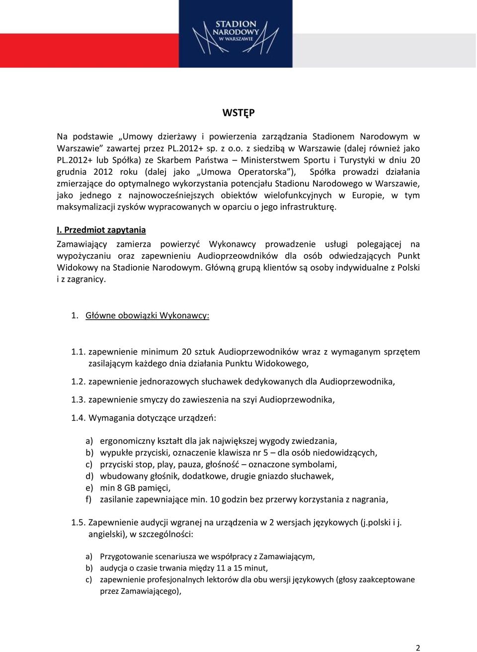 potencjału Stadionu Narodowego w Warszawie, jako jednego z najnowocześniejszych obiektów wielofunkcyjnych w Europie, w tym maksymalizacji zysków wypracowanych w oparciu o jego infrastrukturę. I.