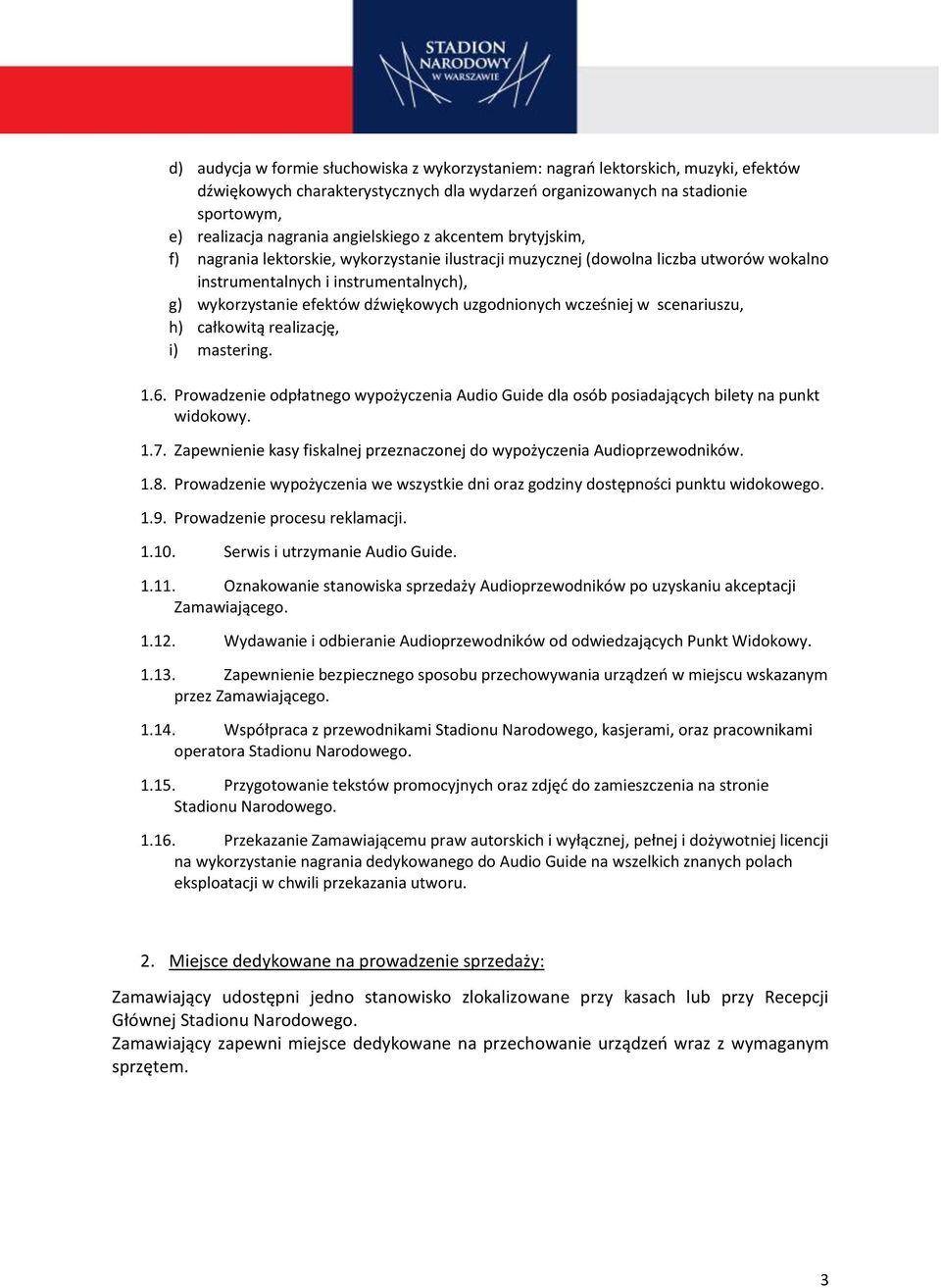 dźwiękowych uzgodnionych wcześniej w scenariuszu, h) całkowitą realizację, i) mastering. 1.6. Prowadzenie odpłatnego wypożyczenia Audio Guide dla osób posiadających bilety na punkt widokowy. 1.7.
