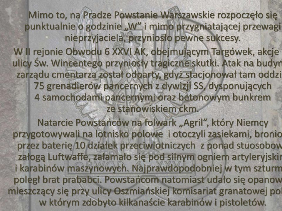 Atak na budyn zarządu cmentarza został odparty, gdyż stacjonował tam oddzia 75 grenadierów pancernych z dywizji SS, dysponujących 4 samochodami pancernymi oraz betonowym bunkrem ze stanowiskiem ckm.