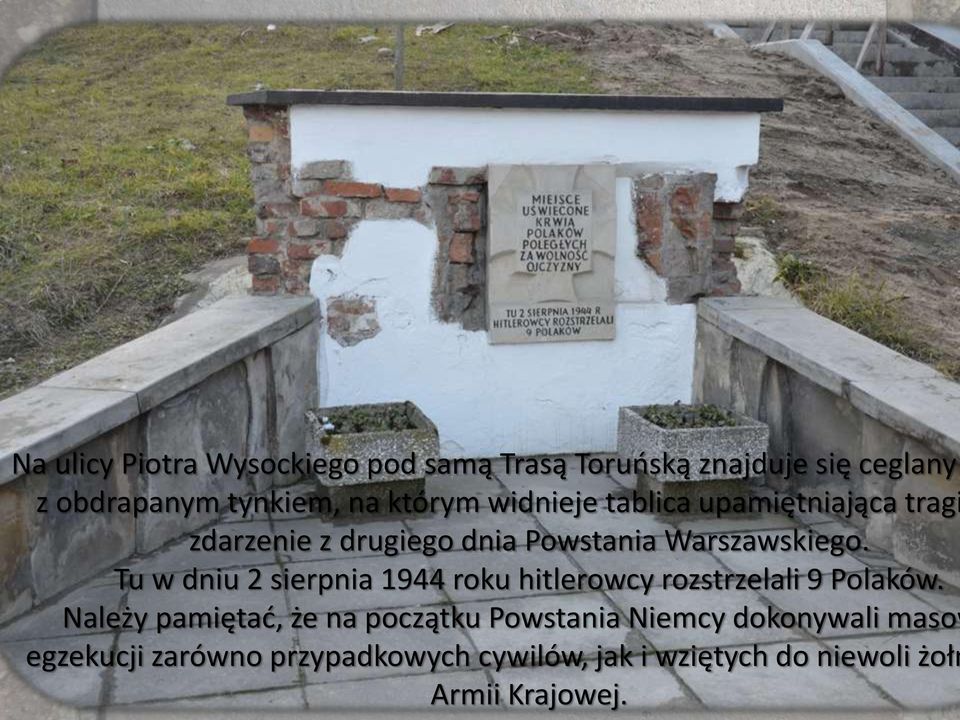Tu w dniu 2 sierpnia 1944 roku hitlerowcy rozstrzelali 9 Polaków.