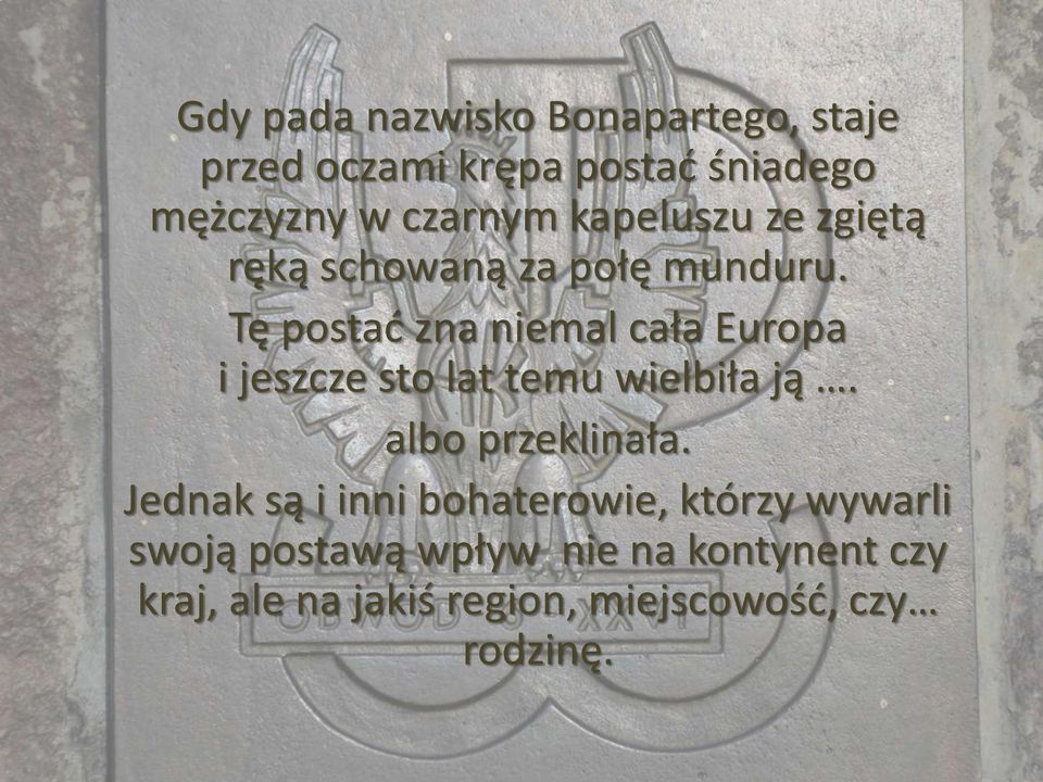 Tę postać zna niemal cała Europa i jeszcze sto lat temu wielbiła ją. albo przeklinała.