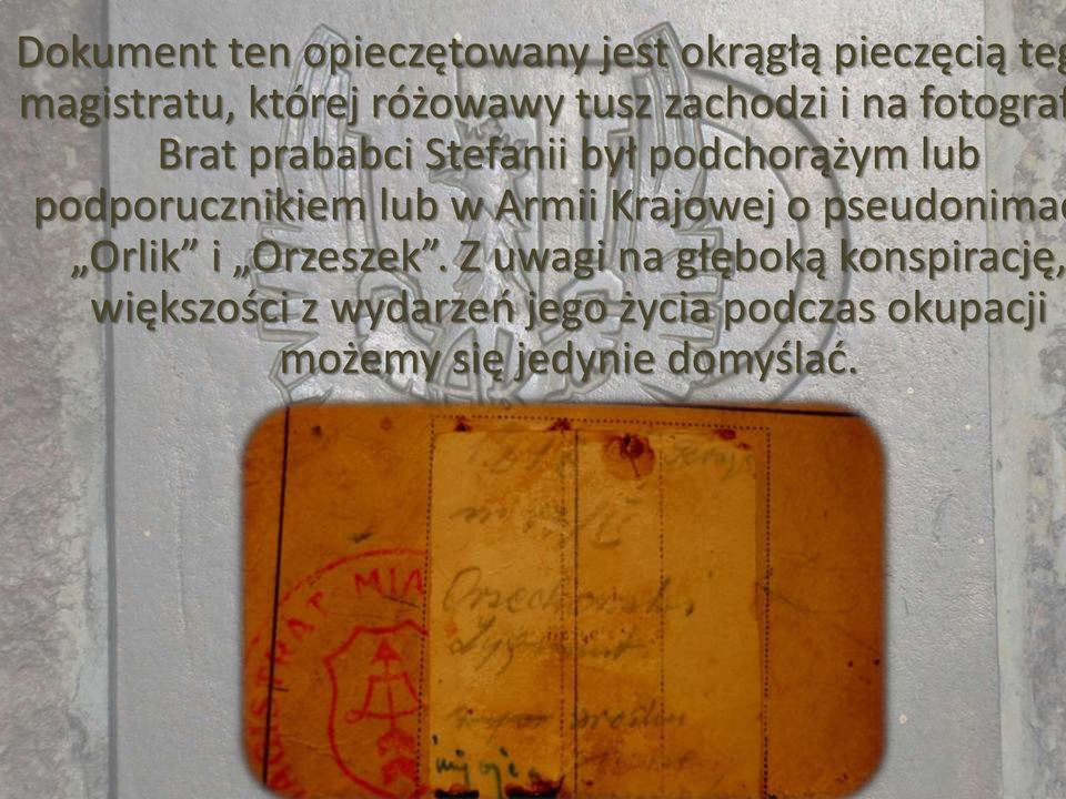 podporucznikiem lub w Armii Krajowej o pseudonimac Orlik i Orzeszek.