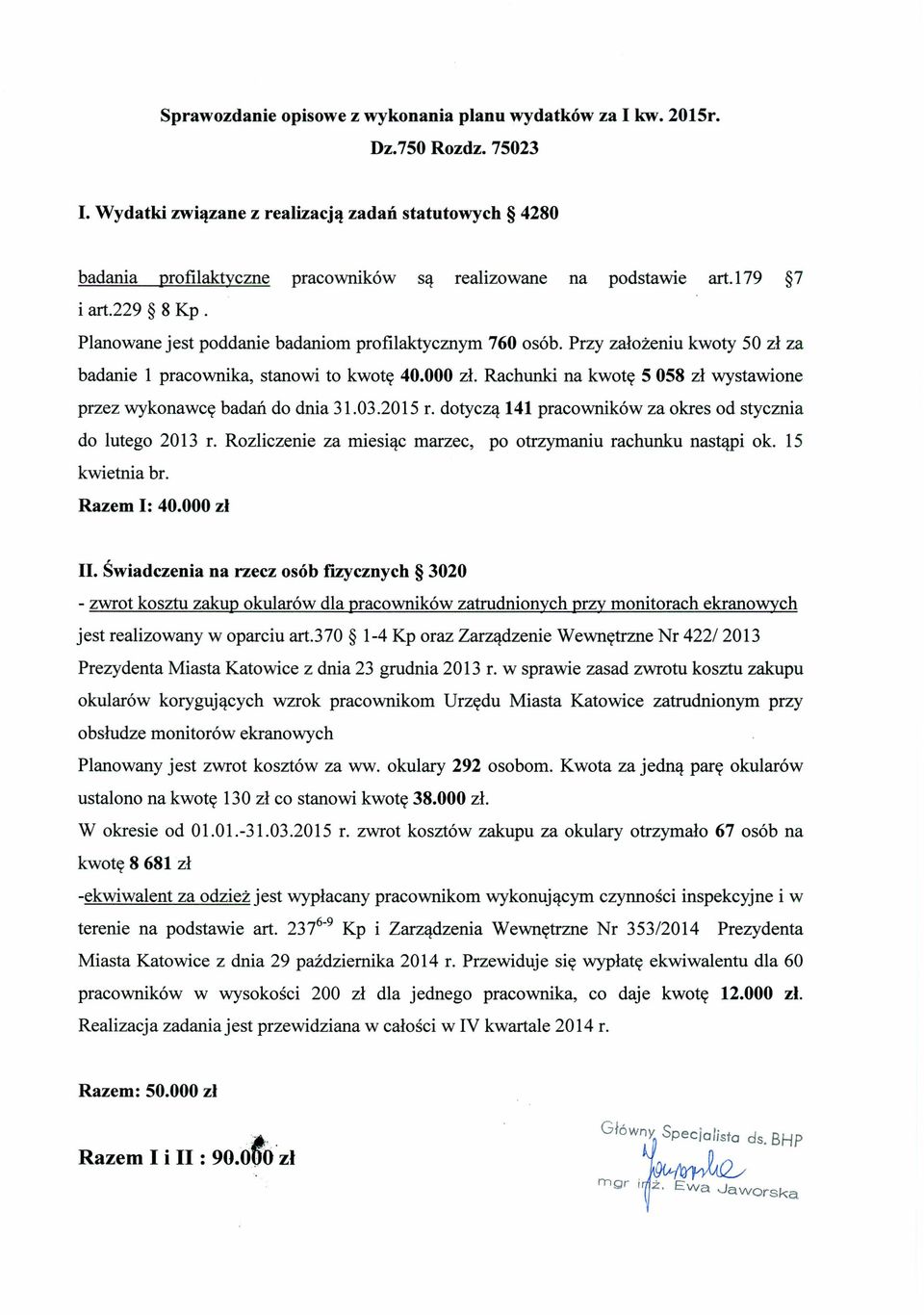 Planowane jest poddanie badaniom profilaktycznym 760 osób. Przy założeniu kwoty 50 zł za badanie 1 pracownika, stanowi to kwotę 40.000 zł.