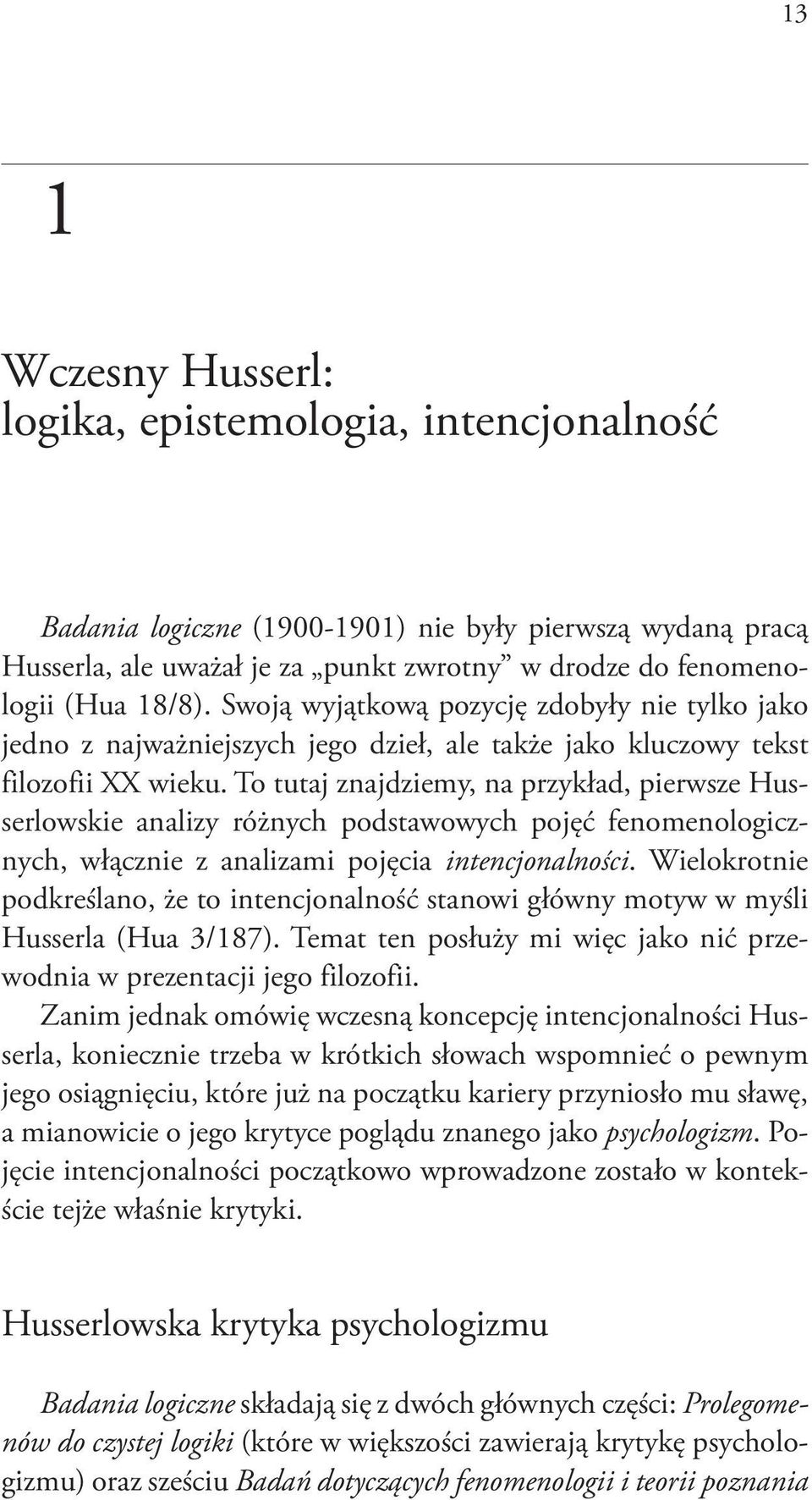 To tutaj znajdziemy, na przykład, pierwsze Husserlowskie analizy różnych podstawowych pojęć fenomenologicznych, włącznie z analizami pojęcia intencjonalności.