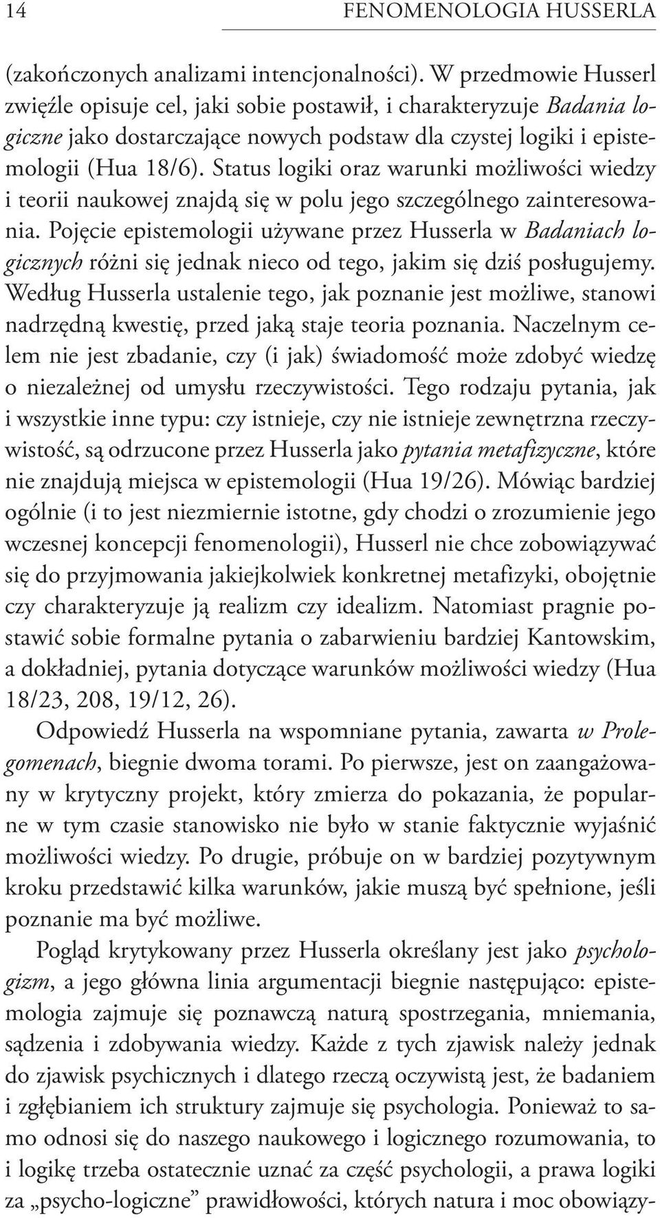 Status logiki oraz warunki możliwości wiedzy i teorii naukowej znajdą się w polu jego szczególnego zainteresowania.