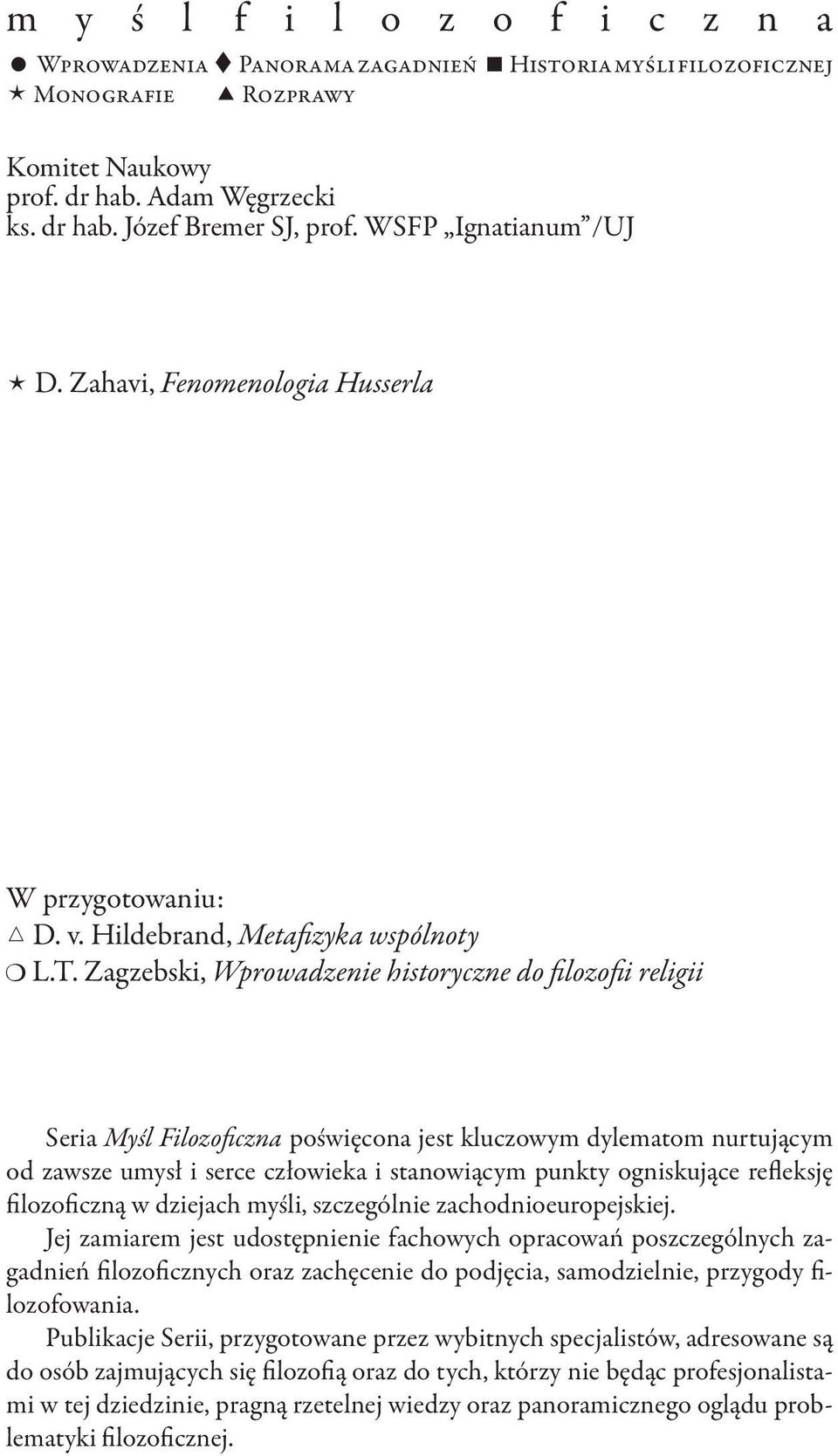 Zagzebski, Wprowadzenie historyczne do filozofii religii Seria Myśl Filozoficzna poświęcona jest kluczowym dylematom nurtującym od zawsze umysł i serce człowieka i stanowiącym punkty ogniskujące