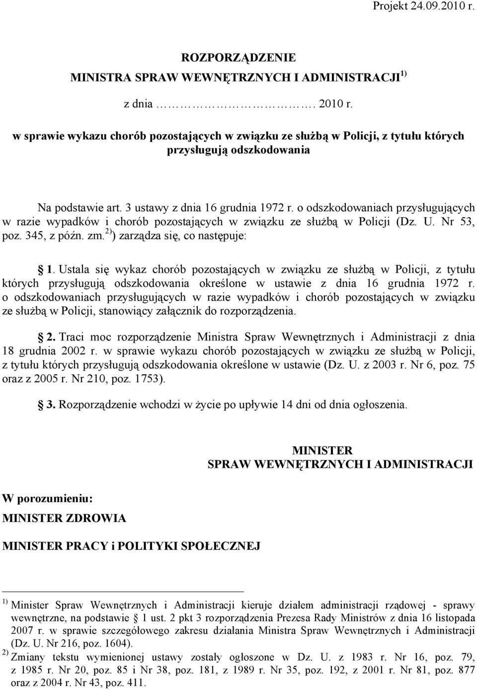 o odszkodowaniach przysługujących w razie wypadków i chorób pozostających w związku ze służbą w Policji (Dz. U. Nr 53, poz. 345, z późn. zm. 2) ) zarządza się, co następuje: 1.