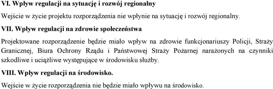 Wpływ regulacji na zdrowie społeczeństwa Projektowane rozporządzenie będzie miało wpływ na zdrowie funkcjonariuszy Policji,