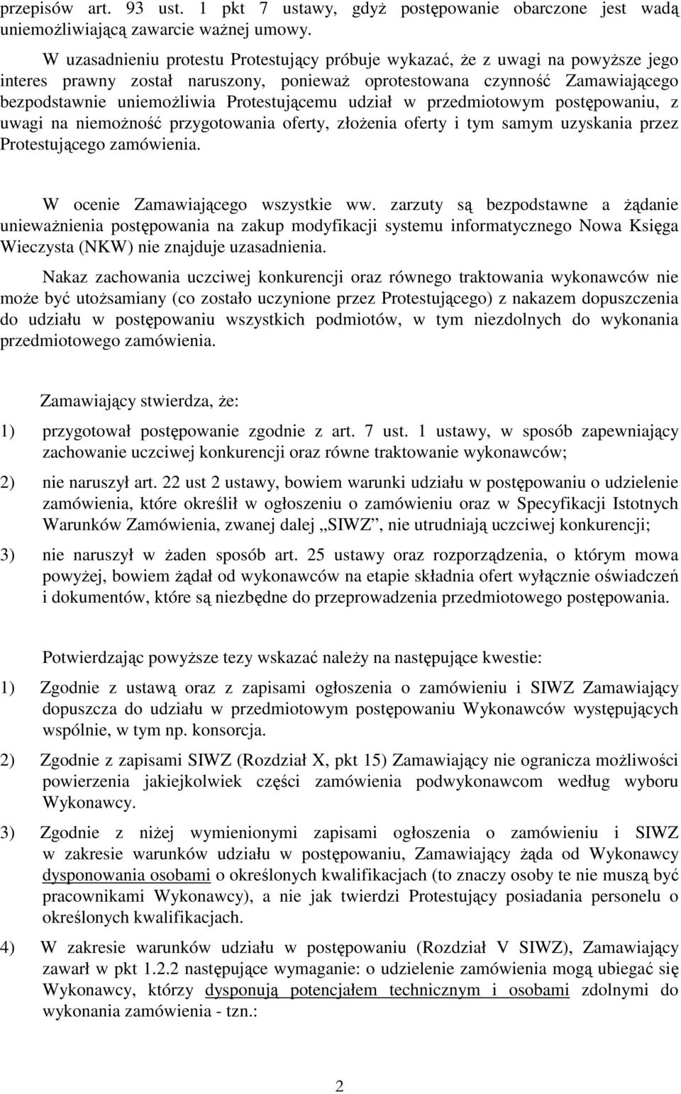 Protestującemu udział w przedmiotowym postępowaniu, z uwagi na niemoŝność przygotowania oferty, złoŝenia oferty i tym samym uzyskania przez Protestującego zamówienia.