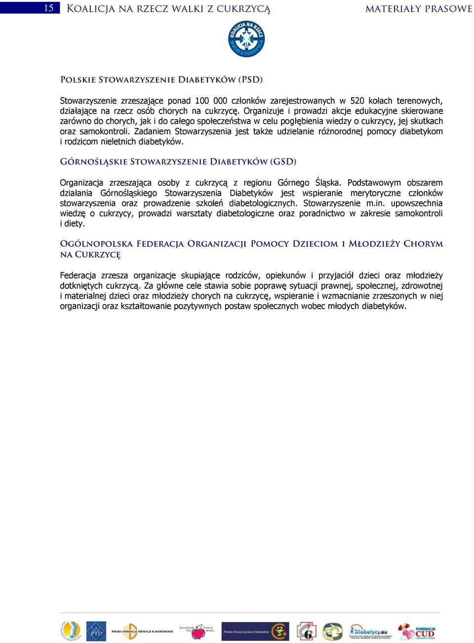 Zadaniem Stowarzyszenia jest także udzielanie różnorodnej pomocy diabetykom i rodzicom nieletnich diabetyków. Organizacja zrzeszająca osoby z cukrzycą z regionu Górnego Śląska.