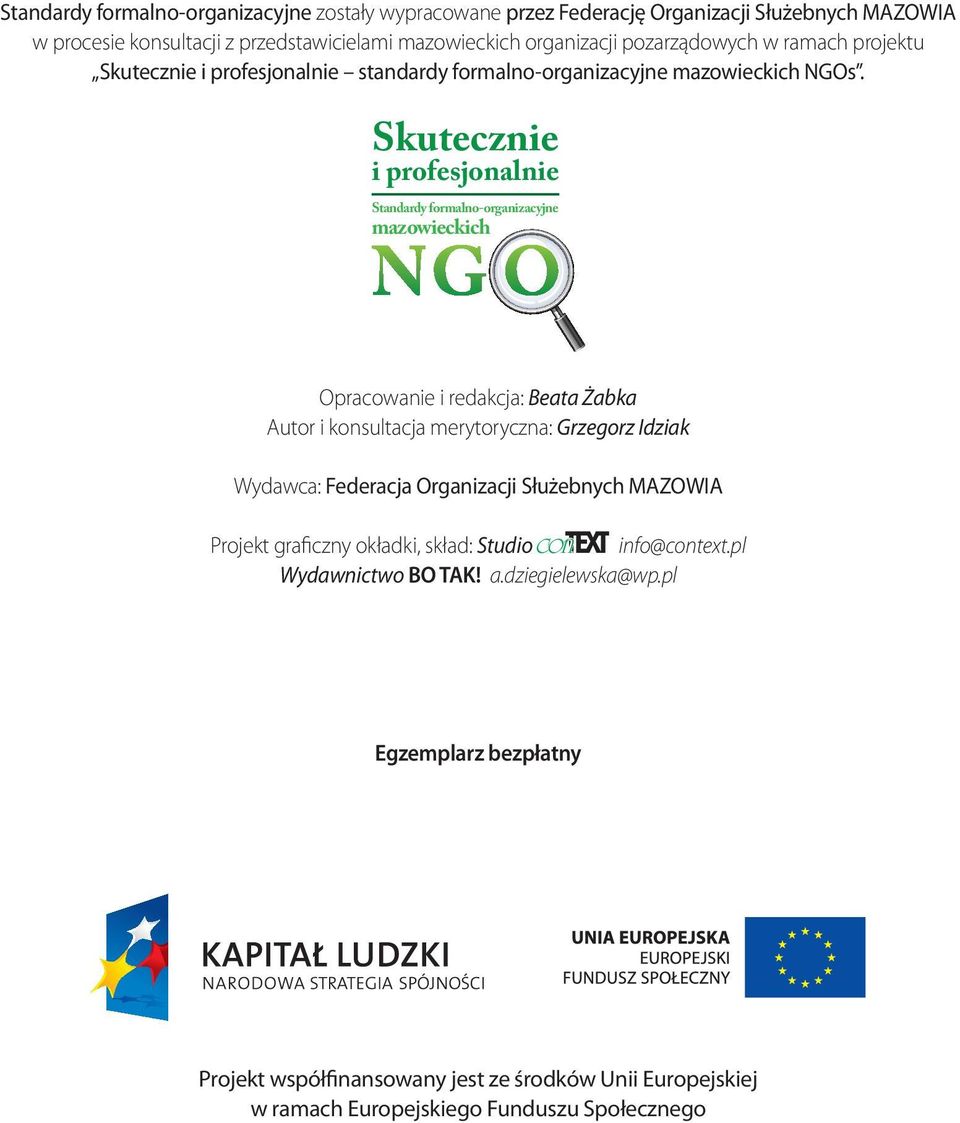 Skutecznie i profesjonalnie Standardy formalno-organizacyjne mazowieckich Opracowanie i redakcja: Beata Żabka Autor i konsultacja merytoryczna: Grzegorz Idziak Wydawca: Federacja