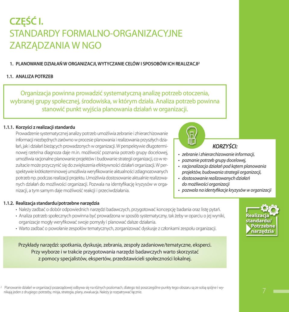 1. ANALIZA POTRZEB Organizacja powinna prowadzić systematyczną analizę potrzeb otoczenia, wybranej grupy społecznej, środowiska, w którym działa.