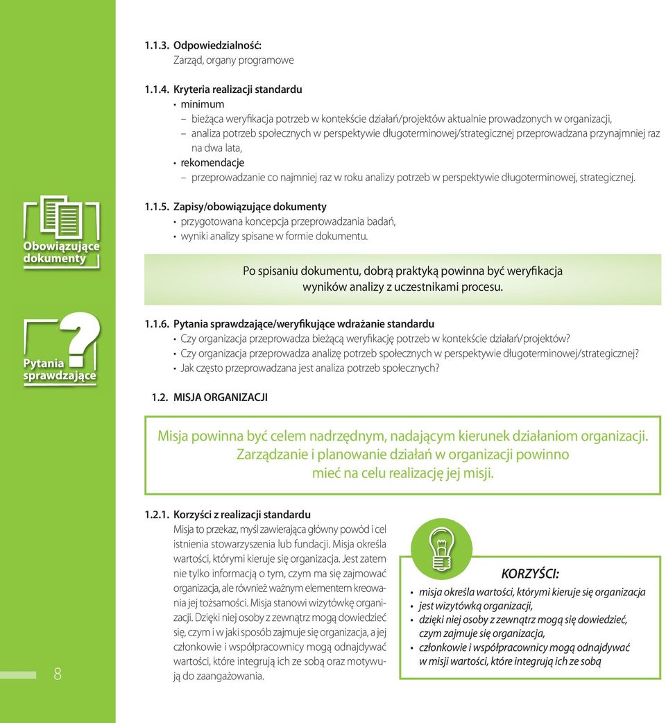 długoterminowej/strategicznej przeprowadzana przynajmniej raz na dwa la ta, rekomendacje przeprowadzanie co najmniej raz w roku analizy potrzeb w perspektywie długoterminowej, strategicznej. 1.1.5.