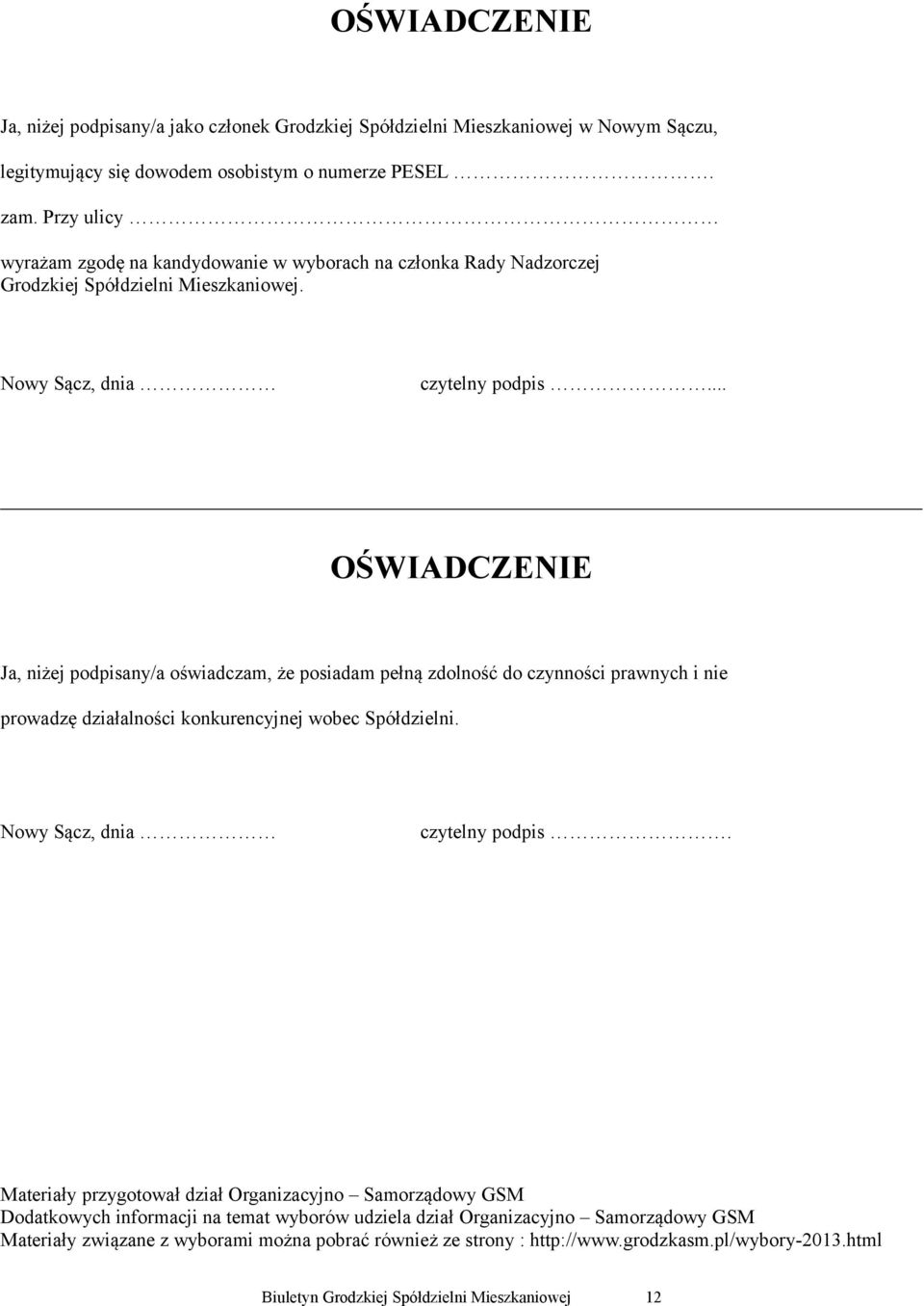 .. OŚWIADCZENIE Ja, nżej podpsany/a ośadczam, że posadam pełną zdolność do czynnośc pranych ne proadzę dzałalnośc konkurencyjnej obec Spółdzeln.