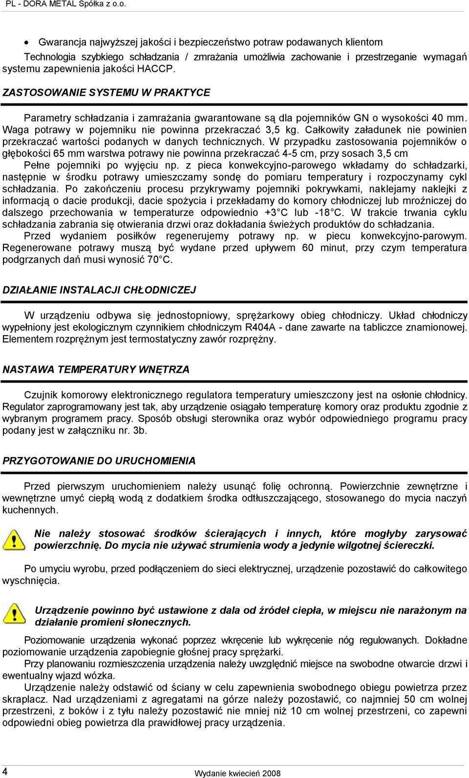 Całkowity załadunek nie powinien przekraczać wartości podanych w danych technicznych.