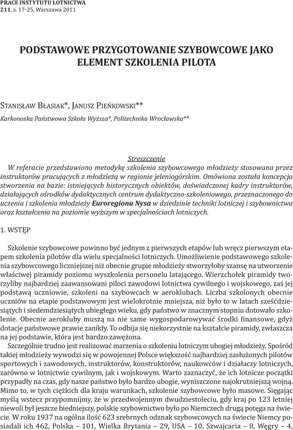 Streszczenie W referacie przedstawiono metodykę szkolenia szybowcowego młodzieży stosowana przez instruktorów pracujących z młodzieżą w regionie jeleniogórskim.