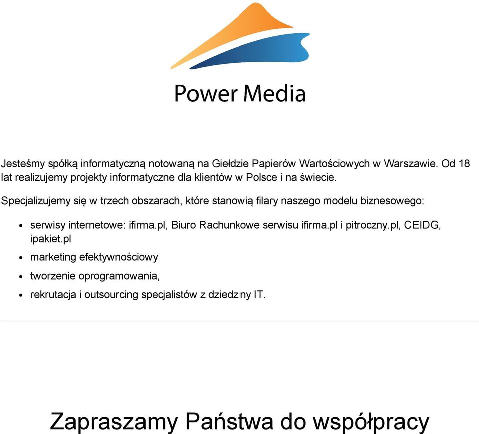 Specjalizujemy się w trzech obszarach, które stanowią filary naszego modelu biznesowego: serwisy internetowe: ifirma.