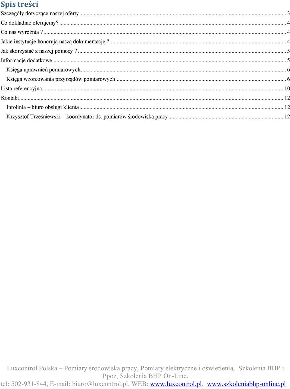 .. 5 Księga uprawnień pomiarowych... 6 Księga wzorcowania przyrządów pomiarowych... 6 Lista referencyjna:.